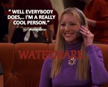 PHOEBE BUFFAY &quot;WELL EVERYBODY DOES, I&#39;M A REALLY&quot;CELEBRITY QUOTE PUBLICI... - £4.43 GBP+