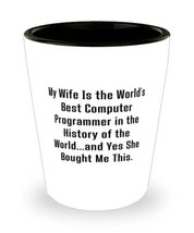 Best Husband Shot Glass, My Wife Is the World&#39;s Best Computer Programmer in the  - £13.63 GBP