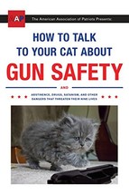 How to Talk to Your Cat About Gun Safety: And Abstinence, Drugs, Satanism,  - £4.28 GBP
