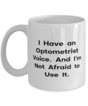 I Have an Optometrist Voice. And I&#39;m Not Afraid to Use It. 11oz 15oz Mug, Optome - £11.57 GBP+