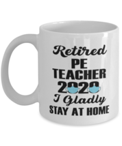 Retired PE Teacher Mug - 2020 I Gladly Stay At Home - 11 oz Funny Retirement  - £11.95 GBP