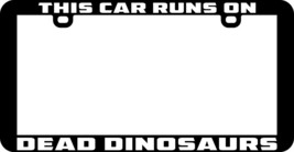 This Car Runs On Dead Dinosaurs Funny Humor License Plate Frame Holder - £5.46 GBP