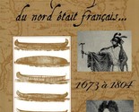 Quand le coeur de l&#39;Amerique du Nord etait français... :1673–1804 - Signed - $37.89