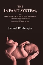 The Infant System: For Developing the Intellectual and Moral Powers of All Child - £20.30 GBP