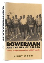 Kenny Moore Bowerman And The Men Of Oregon The Story Of Oregon&#39;s Legendary Coach - $69.95