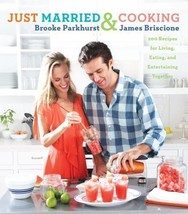 Just Married and Cooking : 200 Recipes for Living, Eating, and Entertaining Toge - £5.24 GBP