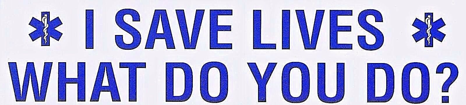 I SAVE LIVES  - WHAT DO YOU DO?  Emergency Medical Services Decal - EMS ... - $1.50