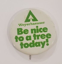 Weyerhaeuser Wood Products Vintage Button Pin Be Nice to a Tree Today! - $19.60