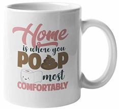 Make Your Mark Design Home Is Where You Poop Most Comfortably. Funny Cof... - $19.79+
