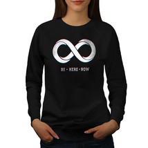 Wellcoda Infinity Sign Womens Sweatshirt, Be Here Now Casual Pullover Jumper - £23.25 GBP+