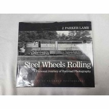 Steel Wheels Rolling - A Personal Journey of Railroad Photography J Park... - $25.17