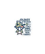 Funny Stickers - Just Because I Can&#39;t Sing Doesn&#39;t Mean I Won&#39;t Bubble-F... - £9.62 GBP+