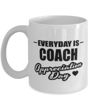 Funny Coach Coffee Mug - Everyday Is Appreciation Day - 11 oz Tea Cup For  - $14.95