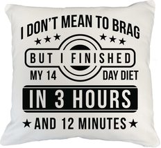 I Don&#39;t Mean To Brag, But I Finished My 14 Day Diet Funny Pillow Cover F... - $24.74+