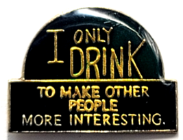 I Only Drink To Make Other People More Interesting Pin Enamel Humor 1987... - $12.99