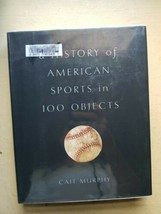 History of American Sports in 100 Objects by Cait Murphy (2016, Hardcover) - £4.94 GBP
