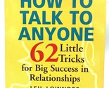 How to Talk to Anyone: 62 Little Tricks for Big Success by Leil Lowndes ... - $12.82