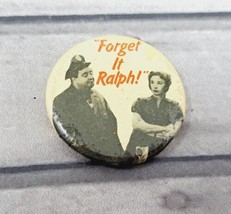 &quot;Forget It Ralph!&quot; Pinback Button VTG The Honeymooners TV B&amp;W 1950s Gleeson - £4.67 GBP