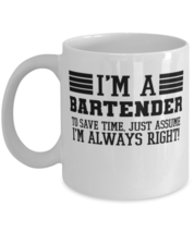 Bartender Mug, I&#39;m A Bartender To Save Time Just Assume I&#39;m Always Right Gift  - £11.93 GBP