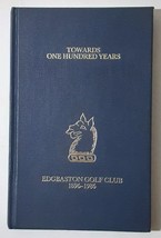 Towards One Hundred Years: Edgbaston Golf Club, 1896-1986 - Limited Edition - £60.81 GBP