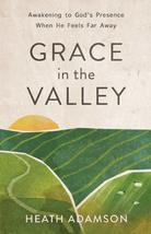 Grace in the Valley: Awakening to God&#39;s Presence When He Feels Far Away [Paperba - £11.98 GBP