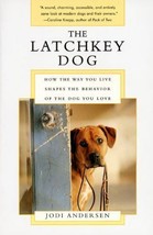 The Latchkey Dog : How the Way You Live Shapes the Behavior of the Dog Y... - £0.77 GBP
