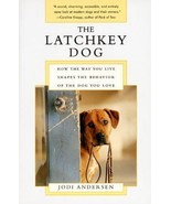 The Latchkey Dog : How the Way You Live Shapes the Behavior of the Dog Y... - £0.78 GBP