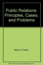 Public Relations: Principles, Cases, and Problems Moore, Frazier and Kalupa, Fra - £2.35 GBP