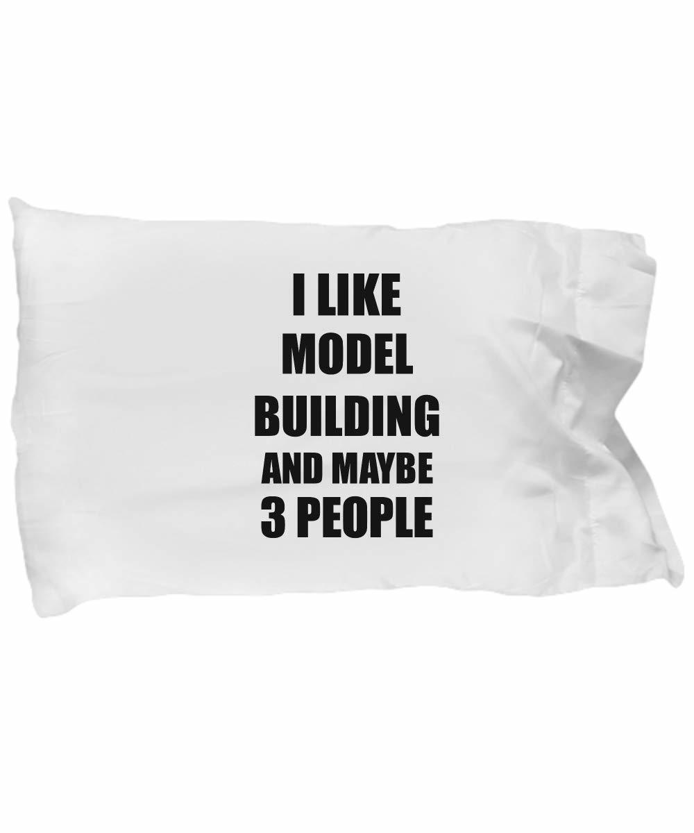 Model Building Pillowcase Lover I Like Funny Gift Idea for Hobby Addict Bed Body