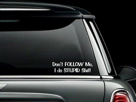 Dont Follow me, I do Stupid Sh*t! Funny Car Truck Window Sticker Decal US Seller - £4.65 GBP+