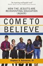 Come to Believe: How the Jesuits Are Reinventing Education (Again) [Pape... - $8.47