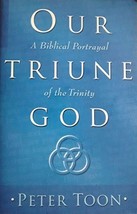 Our Triune God: A Biblical Portrayal of the Trinity Toon, Peter - £37.74 GBP