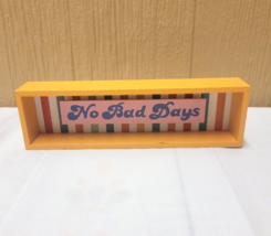 No Bad Days Wooden Shelf Décor 9.5x2.75x1.5&quot; - $4.99