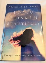 Do You Think I&#39;m Beautiful? The Question Every Woman Asks, Angela Thomas HC, DJ - £3.71 GBP