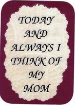 Today And Always I Think Of My Mom 3&quot; x 4&quot; Refrigerator Magnet Inspirational - £3.60 GBP