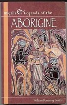 Aborigine: Myths and Legends [Paperback] SMITH, William Ramsay - £2.92 GBP