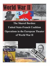 The Shared Burden: United State-French Coalition Operations in WWII Like New - £5.72 GBP