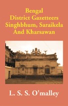 Bengal District Gazetteers: Singhbhum, Saraikela And Kharsawan Volume 50th - £19.91 GBP