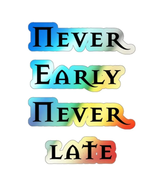 Holographic Die-cut Stickers &quot;Never Early Never Late&quot; - €8,69 EUR+