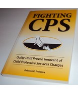 Fighting CPS: Guilty Until Proven Innocent of Child Protective Services ... - £11.91 GBP