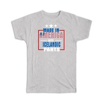 Made in America with Icelandic Parts : Gift T-Shirt Expat Country USA Iceland - £19.98 GBP