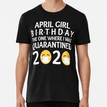 April Girls Birthday One Where I Was Quarantined 2020 Happy Gift USA T-Shirt - £17.60 GBP