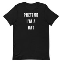 Pretend I&#39;m Bat Funny Lazy Last Minute Halloween Costume Unisex T-Shirt Black - $19.55+