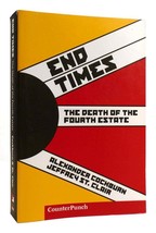 Alexander Cockburn, Jeffrey St. Clair END TIMES The Death of the Fourth Estate 1 - £42.45 GBP