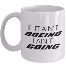 Funny Airplane Mug Gift Airline Pilot Aviator If It Ain&#39;t Boeing I Ain&#39;t Going  - £15.37 GBP