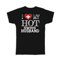 I Love My Hot Swiss Husband : Gift T-Shirt Switzerland Flag Country Valentines D - £19.97 GBP