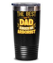 Gifts For Dad From Daughter - The Best Dad Raises an Arborist - Unique tumbler  - £26.37 GBP