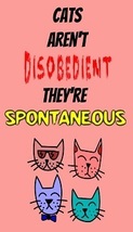 Cats Aren&#39;t Disobedient, They&#39;re Spontaneous - Fridge Magnet - £14.25 GBP