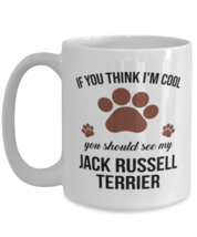 Jack Russell Terrier Lovers Dog Coffee Mug - If You Think I&#39;m Cool You Should  - £12.74 GBP