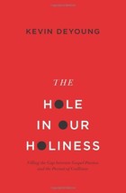 The Hole in Our Holiness: Filling the Gap between Gospel Passion and the... - $5.89